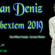 Ayxan Deniz - Xosbextem 2019 YUKLE.mp3