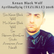 Kenan Black Wolf Ayrilmaliyiq (TEZLIKLE) 2018
