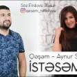 Qeşem & Aynur Süleymanlı - İstesem de 2019 YUKLE.mp3
