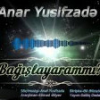Anar Yusifzadə - Bağışlayarammı (2020) YUKLE.mp3