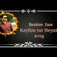 Ibrahim Zaur-Kayfini Tut Heyatin 2019(YUKLE)