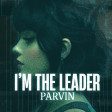 Parvin - I'm The Leader