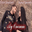 Elcin Goycayli ft Aynur Sevimli - Ay Omrum 2021