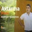 Bextiyar Hüseynov - Axtarma Meni(2019) YUKLE.mp3