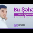 Vusal Agcabedili - Bu Şeher 2019 YUKLE.mp3