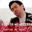 Uzeyir Mehdizade- Gedirem Rahat ol (YUKLE).mp3