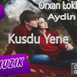 Orxan Lokbatanli - Aydin Sani - Kusdu Yene 2017