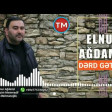 Elnur Agdamli - Derd Getirir 2020 YUKLE.mp3