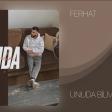 Ferhat -Unuda Bilmedim (YUKLE)