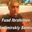 Fuad ibrahimov Vladimirskiy Central klip 2019 YUKLE.mp3