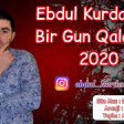 Ebdul Kurdaxanli - Bir Gun Qalarsan 2020 YUKLE.mp3