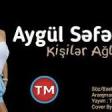 Aygul Seferova - Kisiler Aglamaz 2019 YUKLE.mp3