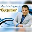 Meydan Əsgərov Üç 2019 YUKLE.mp3