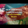 Murad Ağdamlı ft Sadiq Hemzeyev - Elvida Gedirem Elvida 2020 YUKLE.mp3
