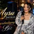 Aysu Şemkirli Ayrılmarıq Biz Yeni 2026.