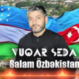 Vuqar Seda - Salam Ozbekistan 2022 mp3 indir