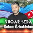 Vuqar Seda - Salam Ozbekistan 2022 mp3 indir