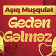 Aşıq Muşqulat - Gedən Gəlməz - 2021 YUKLE.mp3