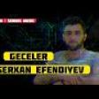 Serxan Efendiyev-Geceler 2019