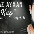 Araz Ayxan - Kaş 2020 YUKLE.mp3