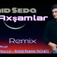 Amid Seda - Axsamlar 2019 ( Remix) YUKLE.mp3