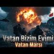 Vatan Bizim Evimiz — (Vatan Marşı)
