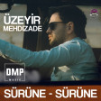 Üzeyir Mehdizadə - Sürünə - Sürünə ( 2018 ) DMP Music