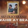 Mahir Ay Brat Siz -Oliqarxsiz (YUKLE)