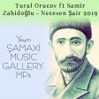 Tural Orucov ft Samir Zahidoğlu - Necesen Şair 2019