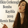 Ilkin Cerkezoglu - Bomba Kayifda 2019 Remix BassYUKLE
