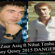 Zaur Asiq Ft Nihat Tenha - Qesey Qesey 2015 (www.DANGER.az)