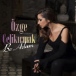Ozge Celikirmak - Be adam 2017 ARZU MUSIC