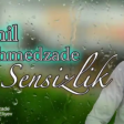 SAMIL EHMEDZADE { SENSIZLIK }