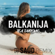 Tea Tairovic - Balkanija (DJ Saud Remix)