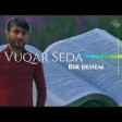 Vuqar Seda - Birdenem 2018 YUKLE.mp3