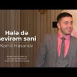 Kamil Hesenov - Hele de Sevirəm Seni 2020 YUKLE.mp3