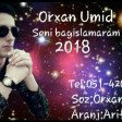 Orxan Umid - Seni Bagislamaram 2018 (YUKLE)