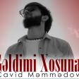Cavid Memmedov- Geldimi xosuna.mp3 yukle