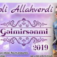Haceli Allahverdi - Gelmirsenmi 2019 (Super Mahni Dinlemeye Deyer )