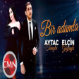 Elcin Goycayli ft Aytac Tovuzlu - Bir Adamla 2021