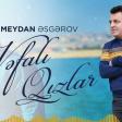 Meydan Esgerov Vefali Qizlar Yeni 2024 yukle