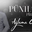 Pünhan Piriyev - Ağlama gülüm 2019 YUKLE.mp3