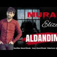 Murad Elizade - Aldandim 2020 YUKLE.mp3