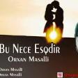 Orxan Masalli Bu Nece Esqdir 2019 YUKLE.mp3