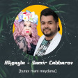 Aksayla ft Samir Cabbarov-Burax Meni Meydana (2018 Audio)