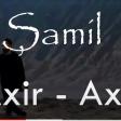 Samil Veliyev- Axir Axir (YUKLE)