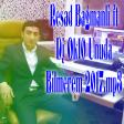 Resad Bagmanli ft Dj Ok10 Unuda Bilmerem 2017