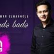 Mehman Elmanoğlu - Əlimdə badə 2019 YUKLE.mp3