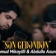 Mahmud Mikayıllı & Abdulla Axundov - Sen Gedenden ROY.AZ