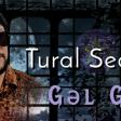 Tural Sedali- Gel Gor Bir (YUKLE)